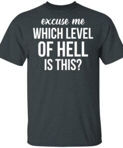 Excuse Me Wich Level Of Hell Is This Shirt 1 Excuse Me Wich Level Of Hell Is This Shirt 10
