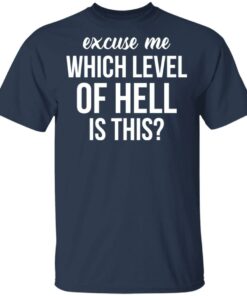 Excuse Me Wich Level Of Hell Is This Shirt 2 Excuse Me Wich Level Of Hell Is This Shirt 11