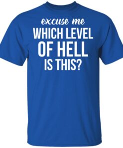 Excuse Me Wich Level Of Hell Is This Shirt 3 Excuse Me Wich Level Of Hell Is This Shirt 12