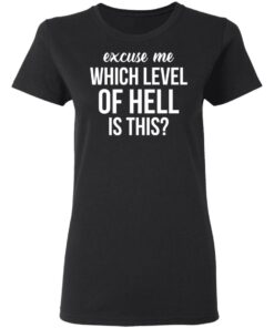 Excuse Me Wich Level Of Hell Is This Shirt 4 Excuse Me Wich Level Of Hell Is This Shirt 13