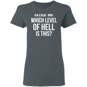 Excuse Me Wich Level Of Hell Is This Shirt 2