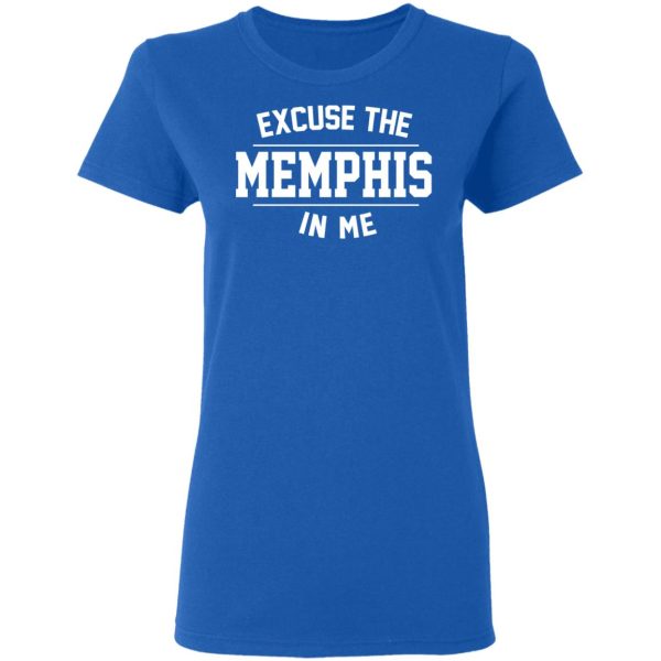 Excuse The Memphis In Me T-Shirts, Hoodies, Sweatshirt