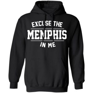 Excuse The Memphis In Me T Shirts Hoodies Sweatshirt 6