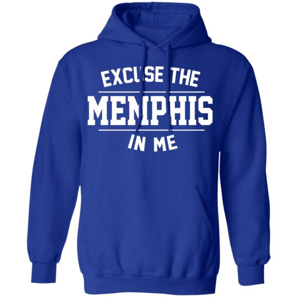 Excuse The Memphis In Me T-Shirts, Hoodies, Sweatshirt