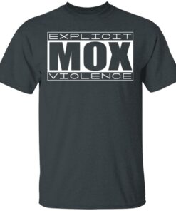 Explicit Mox Violence T-Shirts, Hoodies, Sweatshirt 1 Explicit Mox Violence T Shirts Hoodies Sweatshirt 10