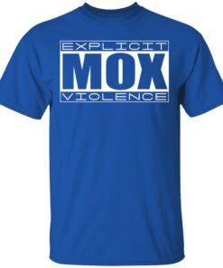 Explicit Mox Violence T-Shirts, Hoodies, Sweatshirt 3 Explicit Mox Violence T Shirts Hoodies Sweatshirt 12