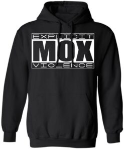 Explicit Mox Violence T-Shirts, Hoodies, Sweatshirt 9 Explicit Mox Violence T Shirts Hoodies Sweatshirt 6