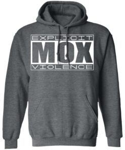 Explicit Mox Violence T-Shirts, Hoodies, Sweatshirt 11 Explicit Mox Violence T Shirts Hoodies Sweatshirt 8