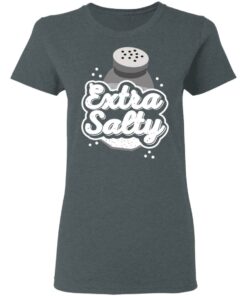Extra Salty Shirt 5 Extra Salty Shirt 2