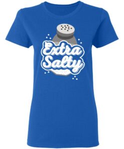Extra Salty Shirt 7 Extra Salty Shirt 4