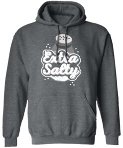 Extra Salty Shirt 11 Extra Salty Shirt 8