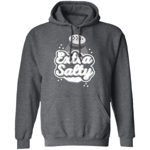 Extra Salty Shirt 8