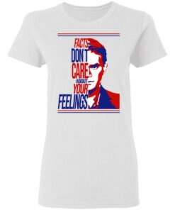 Facts Don't Care About Your Feelings T-Shirts 2 Facts Dont Care About Your Feelings T Shirts 11