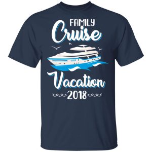 Family Cruise Vacation Trip Cruise Ship 2018 T Shirts 11