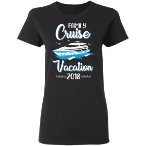 Family Cruise Vacation Trip Cruise Ship 2018 T Shirts 13