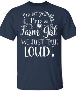 Farming I'm Not Yelling I'm A Farm Girl We Just Talk Loud T Shirts 10