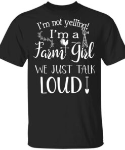 Farming I'm Not Yelling I'm A Farm Girl We Just Talk Loud T Shirts 12