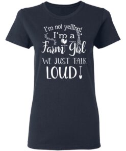 Farming I'm Not Yelling I'm A Farm Girl We Just Talk Loud T Shirts 3