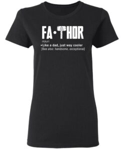 Fathor – Like A Dad Just Way Cooler T-Shirts 4 Fathor Like A Dad Just Way Cooler T Shirts 13