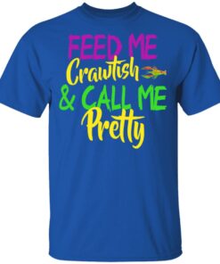 Feed Me Crawfish amp Call Me Pretty Mardi Gras T Shirts Hoodies Sweatshirt 12