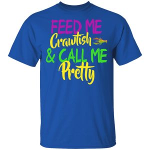 Feed Me Crawfish amp Call Me Pretty Mardi Gras T Shirts Hoodies Sweatshirt 12