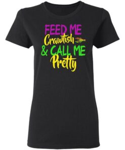 Feed Me Crawfish amp Call Me Pretty Mardi Gras T Shirts Hoodies Sweatshirt 13