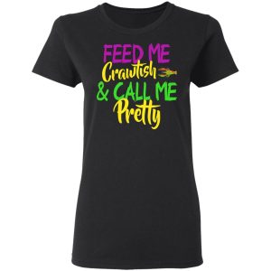 Feed Me Crawfish amp Call Me Pretty Mardi Gras T Shirts Hoodies Sweatshirt 13