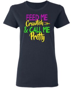 Feed Me Crawfish amp Call Me Pretty Mardi Gras T Shirts Hoodies Sweatshirt 3