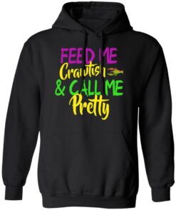 Feed Me Crawfish amp Call Me Pretty Mardi Gras T Shirts Hoodies Sweatshirt 6