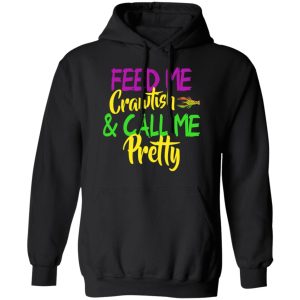 Feed Me Crawfish amp Call Me Pretty Mardi Gras T Shirts Hoodies Sweatshirt 6