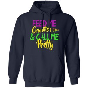 Feed Me Crawfish amp Call Me Pretty Mardi Gras T Shirts Hoodies Sweatshirt 7