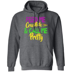 Feed Me Crawfish amp Call Me Pretty Mardi Gras T Shirts Hoodies Sweatshirt 8