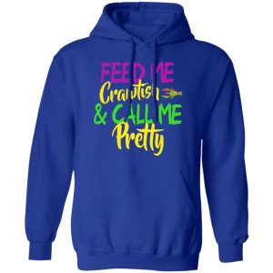 Feed Me Crawfish amp Call Me Pretty Mardi Gras T Shirts Hoodies Sweatshirt 9