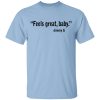 Feels Great Baby Jimmy G Shirt George Kittle T-Shirts