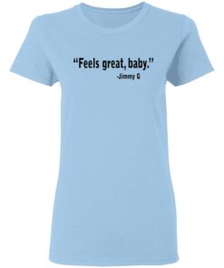 Feels Great Baby Jimmy G Shirt George Kittle T Shirts 10