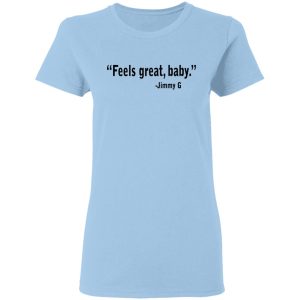 Feels Great Baby Jimmy G Shirt George Kittle T-Shirts