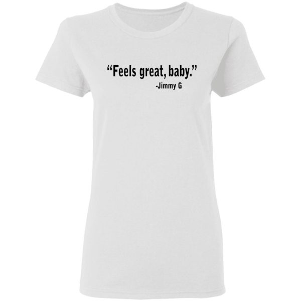 Feels Great Baby Jimmy G Shirt George Kittle T-Shirts