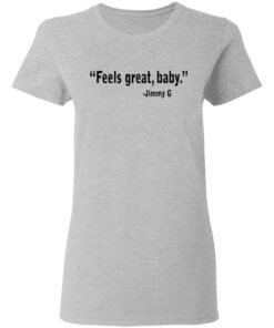 Feels Great Baby Jimmy G Shirt George Kittle T Shirts 12