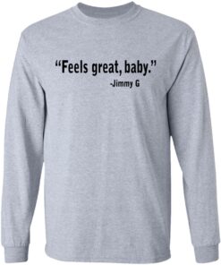 Feels Great Baby Jimmy G Shirt George Kittle T Shirts 2