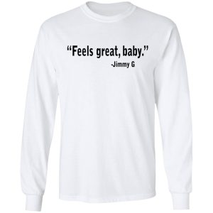 Feels Great Baby Jimmy G Shirt George Kittle T-Shirts