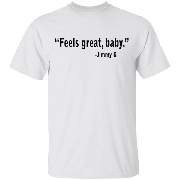 Feels Great Baby Jimmy G Shirt George Kittle T-Shirts