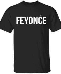 Feyonce Shirt 1