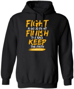 Fight A Good Fight Finish The Race Keep The Faith 2 Tomothy 4 7 T Shirts Hoodies Sweater 1