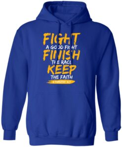 Fight A Good Fight Finish The Race Keep The Faith 2 Tomothy 4 7 T-Shirts, Hoodies, Sweater 1 Fight A Good Fight Finish The Race Keep The Faith 2 Tomothy 4 7 T Shirts Hoodies Sweater 10