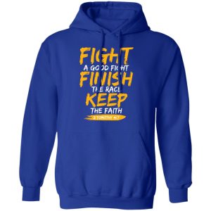 Fight A Good Fight Finish The Race Keep The Faith 2 Tomothy 4 7 T-Shirts, Hoodies, Sweater