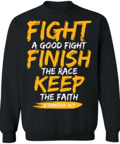Fight A Good Fight Finish The Race Keep The Faith 2 Tomothy 4 7 T-Shirts, Hoodies, Sweater 2 Fight A Good Fight Finish The Race Keep The Faith 2 Tomothy 4 7 T Shirts Hoodies Sweater 11