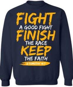 Fight A Good Fight Finish The Race Keep The Faith 2 Tomothy 4 7 T-Shirts, Hoodies, Sweater 3 Fight A Good Fight Finish The Race Keep The Faith 2 Tomothy 4 7 T Shirts Hoodies Sweater 12