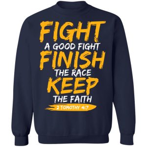 Fight A Good Fight Finish The Race Keep The Faith 2 Tomothy 4 7 T Shirts Hoodies Sweater 12