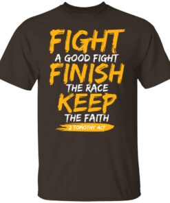 Fight A Good Fight Finish The Race Keep The Faith 2 Tomothy 4 7 T-Shirts, Hoodies, Sweater 5 Fight A Good Fight Finish The Race Keep The Faith 2 Tomothy 4 7 T Shirts Hoodies Sweater 3