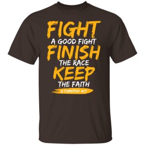 Fight A Good Fight Finish The Race Keep The Faith 2 Tomothy 4 7 T Shirts Hoodies Sweater 3